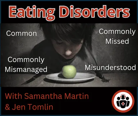 Ep 202 Eating Disorders: Common, Commonly Missed, Mismanaged and Misunderstood