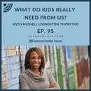 What Do Kids Really Need From Us?