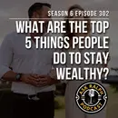 What are the top 5 things people do to stay wealthy?