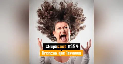 Episódio #194 – Broncas que levamos