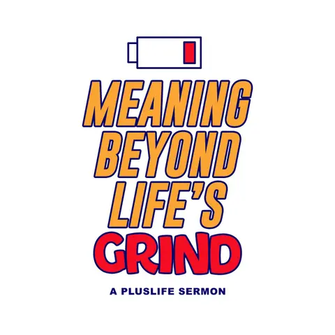 Meaning Beyond Life's Grind