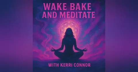 Wake, Bake, and Meditate with Kerri Connor | Cannabis, Meditation & Spiritual Awakening