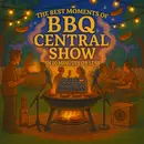 The Best Moments of The BBQ Central Show in 10 Minutes or Less