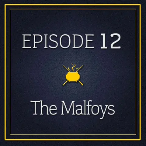 Episode 12 - The Malfoys