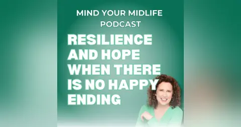 94. Resilience and Hope When There Is No Happy Ending