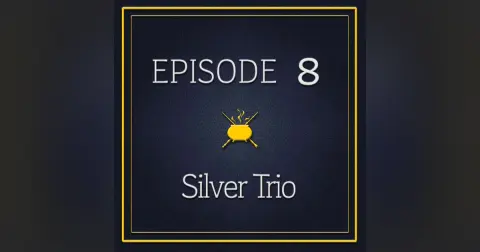 Episode 8 - The Silver Trio