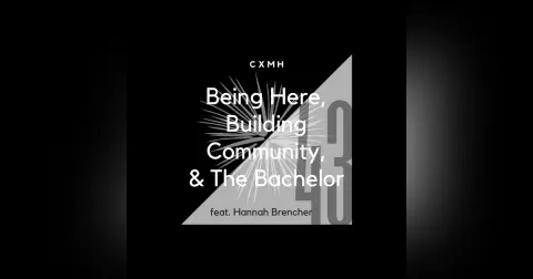43 - Being Here, Building Community, & The Bachelor (feat. Hannah Brencher)