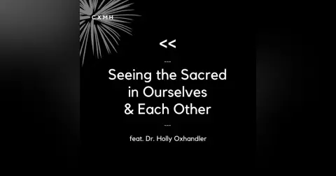 Recast - Seeing the Sacred in Ourselves & Each Other (feat. Dr. Holly Oxhandler)