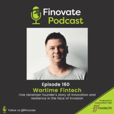 EP 160: Wartime fintech – one Ukrainian founder’s story of innovation and resilience in the face of invasion