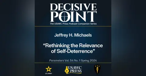Decisive Point Podcast – Ep 5-4 – Jeffrey H. Michaels – Rethinking the Relevance of Self-Deterrence