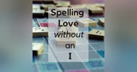 Spelling Love without the I