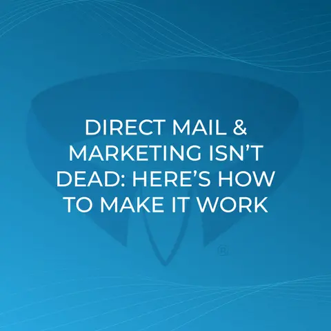 Direct Mail & Marketing Isn’t Dead: Here’s How to Make It Work