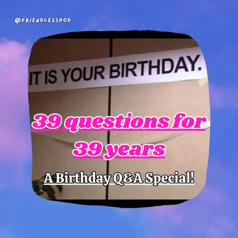 39 Questions for 39 Years (A Birthday Q&A Special!)