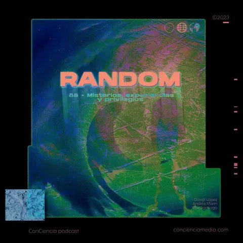 #88 | Misterios, Experiencias y Privilegios | ConCiencia RANDOM