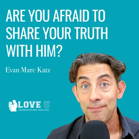 Are You Afraid to Share Your Truth With Him?
