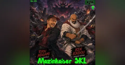 Episode 231: Mazinkaiser SKL