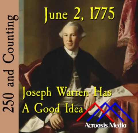 June 2, 1775: Joseph Warren Has A Good Idea