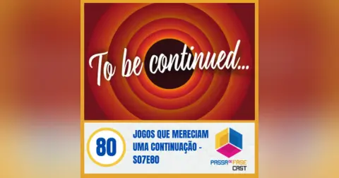 Jogos que mereciam uma continuação – S07E80