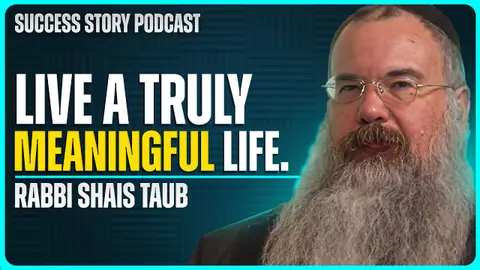 How To Live A Truly Meaningful Life | Shais Taub - Rabbi and Author