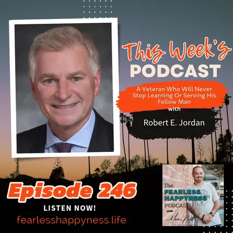 A Veteran Who Will Never Stop Learning Or Serving His Fellow Man with Robert E. Jordan | 246