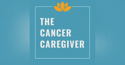 Goodbye Love Your Caregiving Life, Hello The Cancer Caregiver Podcast
