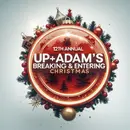 Up+Adam's 12th Breaking & Entering Christmas is Here!