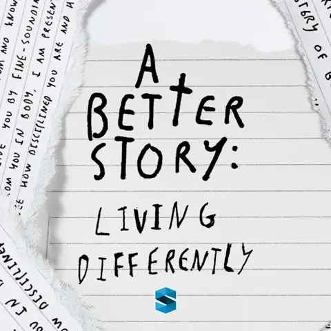 A Better Story: Living Differently
