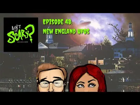 Ain't it Scary? Podcast - Ep. 48: New England UFOs