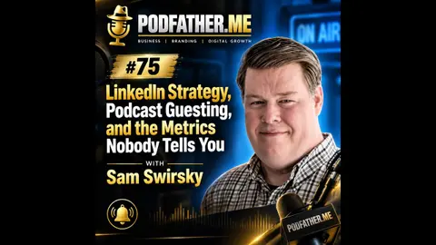 #75 LinkedIn Strategy, Podcast Guesting, and the Metrics Nobody Tells You — with Sam Swirsky