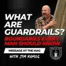 What are Guardrails? Boundaries Every Man Should Know - Message at the MAG EP 917