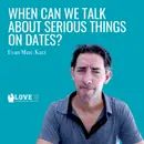When Can We Talk About Serious Things on Dates?