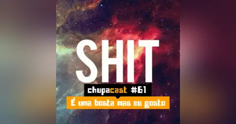 Episódio #61 – É uma bosta mas eu gosto