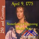April 9, 1775: Something’s Happening…Maybe Not