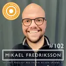 102. Mikael Fredriksson – ”Varje dag försöker jag bli bättre på att vara jag.”