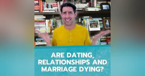 Are Dating, Relationships and Marriage Dying?