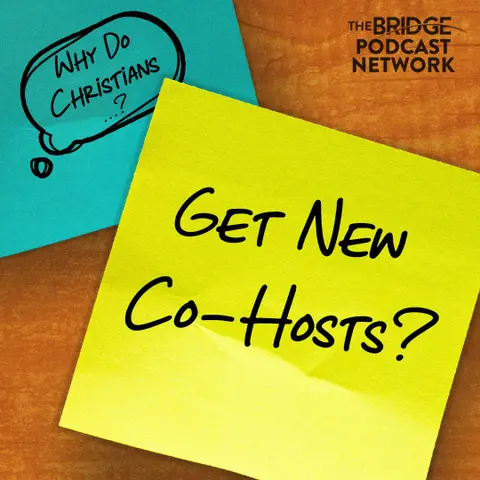 Why Do Christians Get New Co-hosts For Their Podcast?