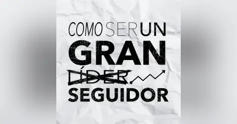 Cómo Ser Un Gran Líder Seguidor | Parte 2