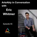 Episode 55: ArtsAbly in Conversation with Eric Whitmer