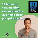 10 Temas de conversación extraordinarios que nadie tiene por qué escuchar
