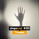 Episódio #105 – Traumas