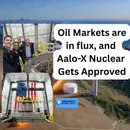 Aalo-X Nuclear Approval is Huge and Oil and gas markets are in Flux