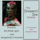 Dreamers' Den Series Ep 11: Dreams, the Female Cycle, and Navigational Corrections (with Geraldine Matus)