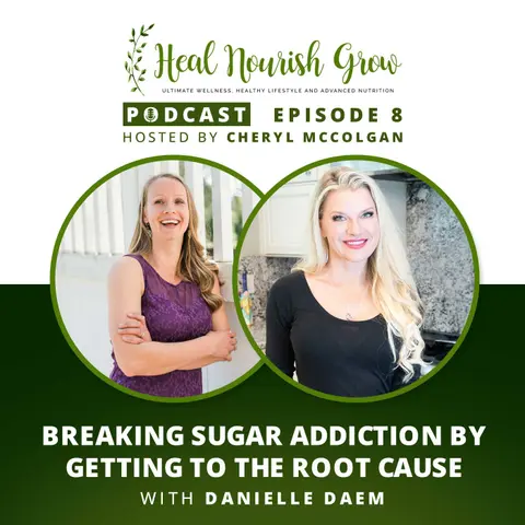 Breaking Sugar Addiction By Getting to the Root Cause with Danielle Daem
