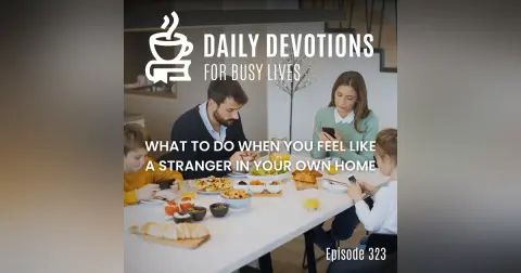 What to Do When You Feel Like a Stranger in Your Own Home