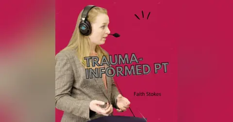Trauma-Informed & Psychologically Informed Care in PT with Faith Stokes