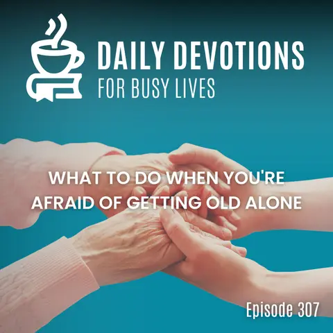 What to Do When You're Afraid of Getting Old Alone