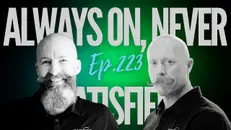 Ep 223 - "Always On, Never Satisfied"