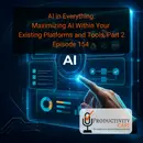 AI in Everything: Maximizing AI Within Your Existing Platforms and Tools Part Two