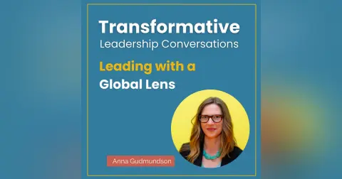 Leading with a Global Lens with Anna Gudmundson