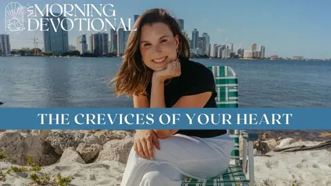 The Crevices Of Your Heart | Daily Devotional 1638